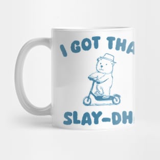 I Got That Slay Dhd Bear Mug